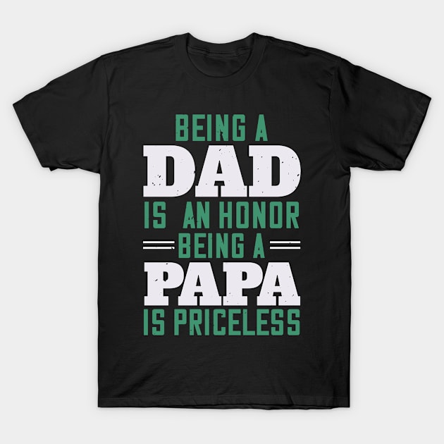 being a dadis an honor being a papa T-Shirt by Frenchyx